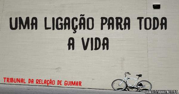 Uma ligação para toda a vida  