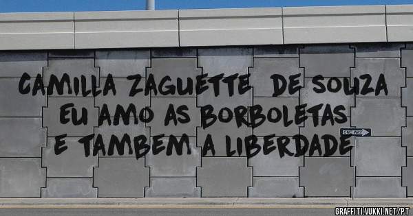 Camilla Zaguette  de souza 
Eu amo as borboletas e tambem a liberdade

