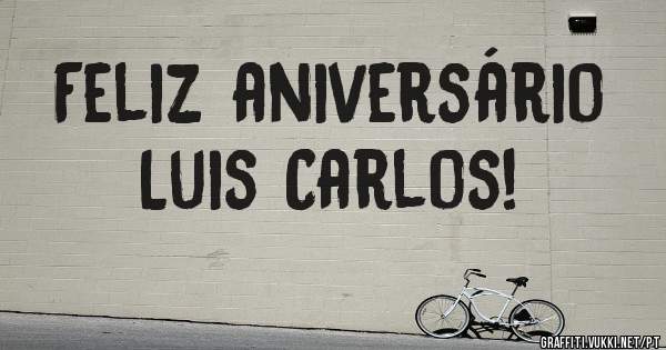 Feliz aniversário      Luis Carlos!