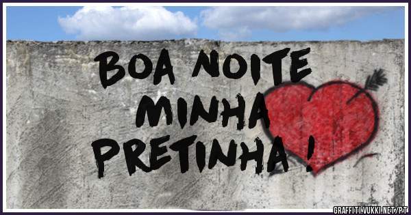 Boa Noite
Minha 
Pretinha !