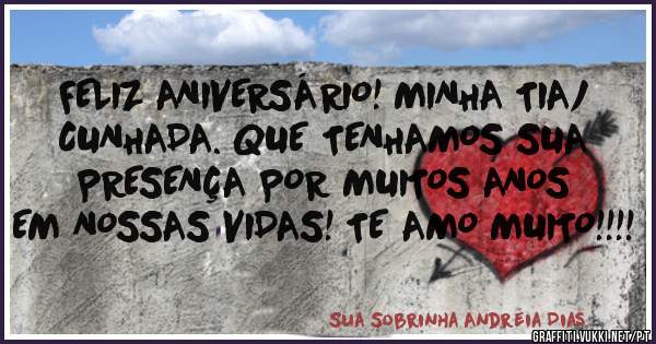FELIZ ANIVERSÁRIO! MINHA TIA/ CUNHADA. QUE TENHAMOS SUA PRESENÇA POR MUITOS ANOS EM NOSSAS VIDAS! TE AMO MUITO!!!!