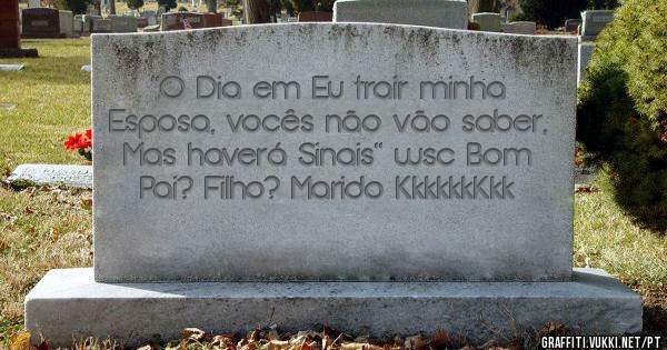 ''O Dia em Eu trair minha Esposa, vocês não vão saber, Mas haverá Sinais'' wsc Bom Pai? Filho? Marido KkkkkkKkk