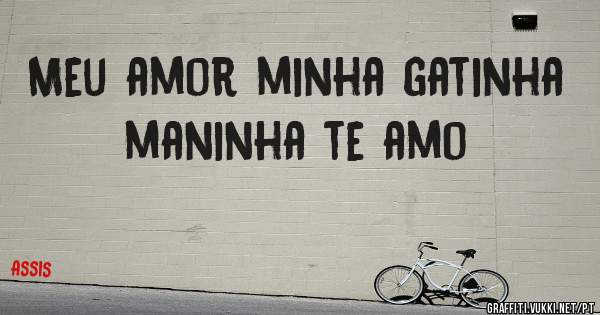 Meu amor minha gatinha maninha te amo 