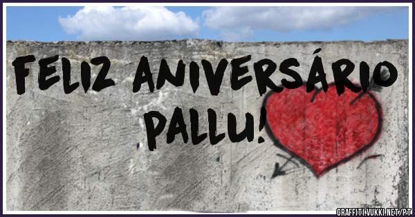 feliz aniversário       pallu!