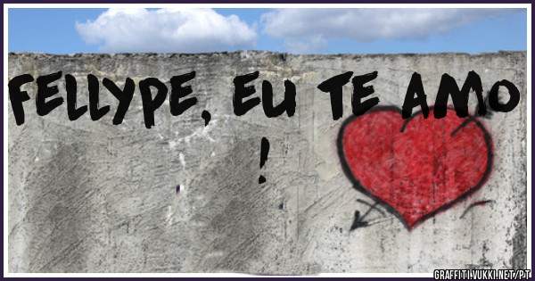 Fellype, eu te amo ! 