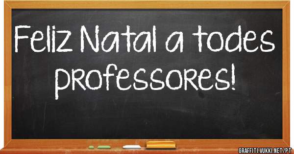 Feliz Natal a todes professores! 