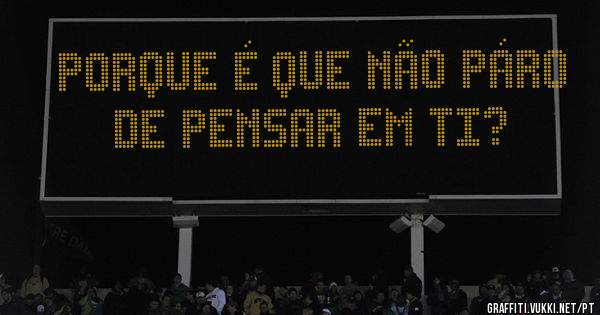 Porque é que não páro de pensar em ti?