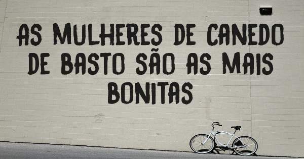 As mulheres de Canedo de basto são as mais bonitas