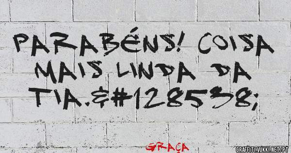 Parabéns! COISA MAIS LINDA DA TIA.😚