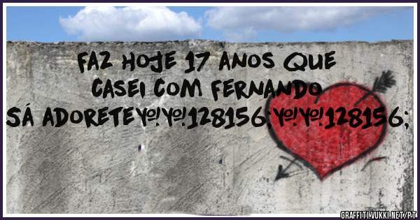 Faz hoje 17 anos que casei com Fernando Sá adorete💜💜 