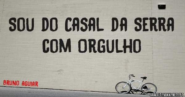 Sou do Casal da Serra com Orgulho