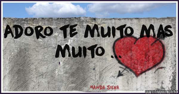 Adoro te muito mas muito ...