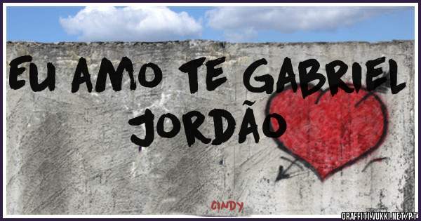 Eu amo te Gabriel Jordão
