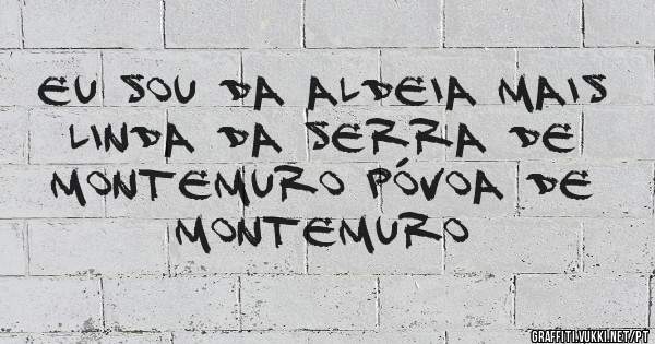 Eu sou da Aldeia mais linda da serra de Montemuro Póvoa de Montemuro 