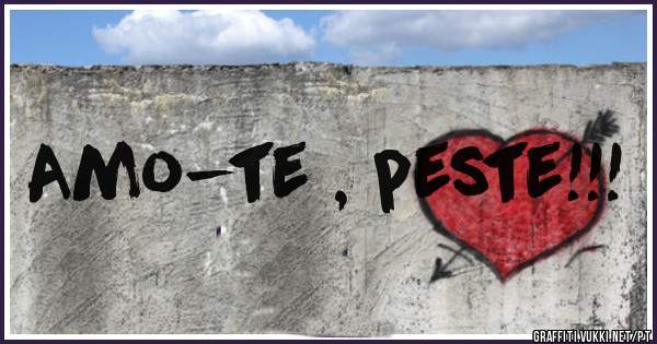 Amo-te , peste!!!