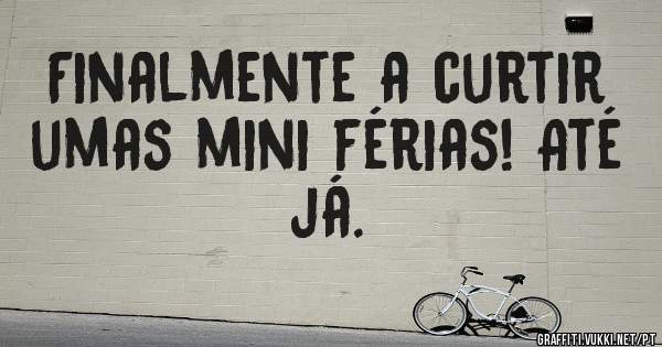 Finalmente a curtir umas mini férias! Até já.