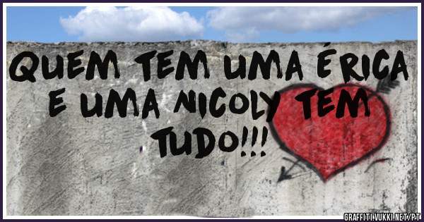 Quem tem uma Érica e uma Nicoly tem tudo!!!