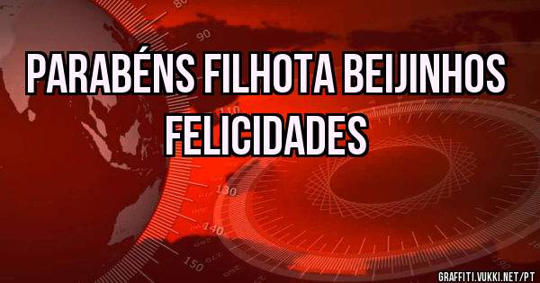 Parabéns filhota beijinhos felicidades