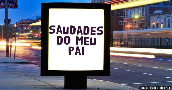 Saudades do meu pai
