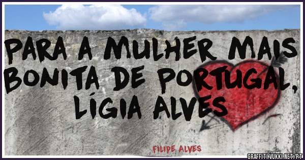 Para a mulher mais bonita de Portugal, Lígia Alves