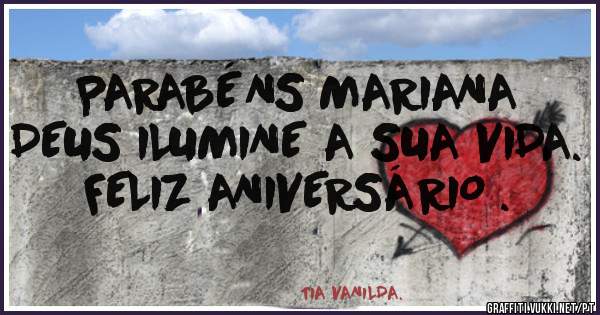      PARABÉNS MARIANA 
  DEUS ILUMINE A SUA VIDA. 
        FELIZ ANIVERSÁRIO .