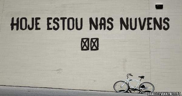 Hoje estou nas nuvens ⛅️ 