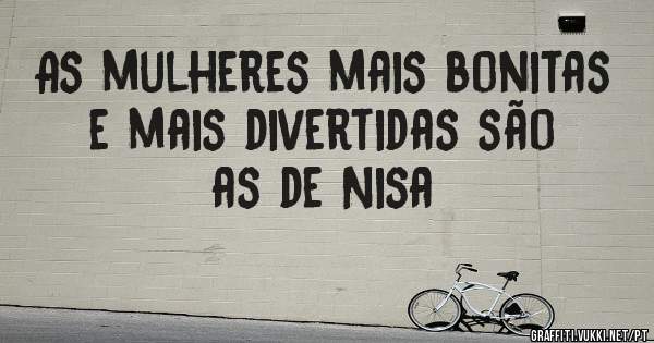As mulheres mais bonitas e mais divertidas são as de Nisa