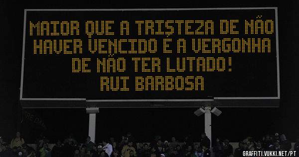 Maior que a tristeza de não haver vencido é a vergonha de não ter lutado!

Rui Barbosa
