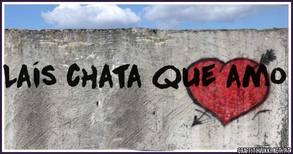 Laís chata que amo