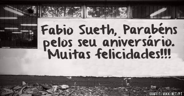 Fabio Sueth, Parabéns pelos seu aniversário. Muitas felicidades!!!
