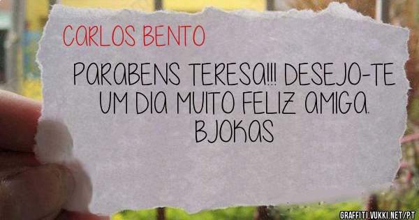 PARABENS TERESA!!! DESEJO-TE UM DIA MUITO FELIZ AMIGA. BJOKAS