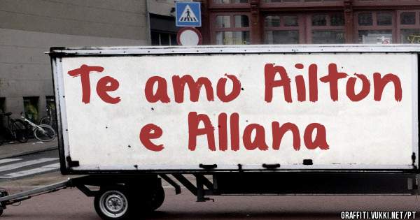 Te amo Ailton e Allana
