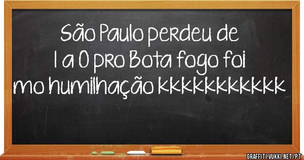 São Paulo perdeu de 1 a 0 pro Bota fogo foi mo humilhação kkkkkkkkkkk