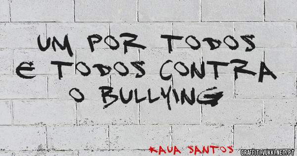 UM POR TODOS E TODOS CONTRA O BULLYING