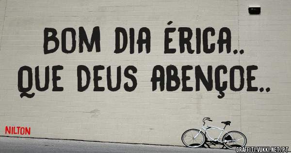 Bom dia Érica..
Que Deus abençoe..