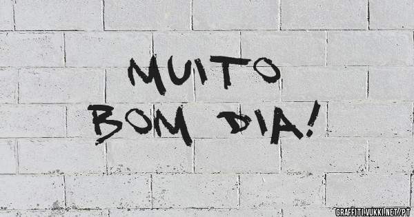 muito              bom dia!