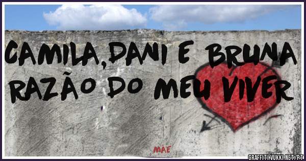 CAMILA,DANI E BRUNA RAZÃO DO MEU VIVER