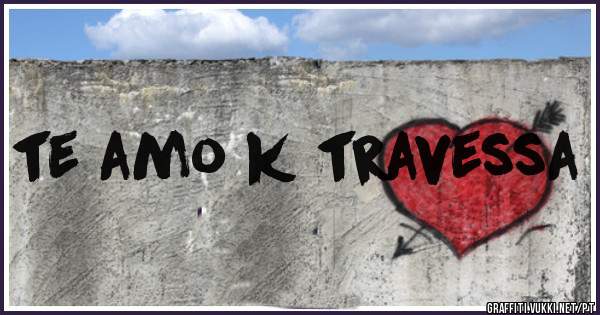 te amo k travessa