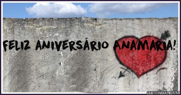 Feliz aniversário Anamaria!