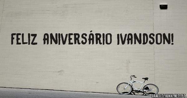 Feliz aniversário Ivandson!