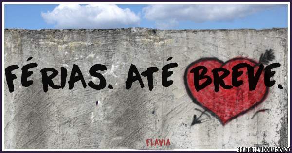 FÉRIAS. ATÉ BREVE. 