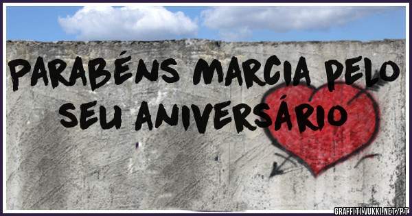 Parabéns Marcia pelo seu aniversário 