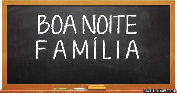 BOA NOITE 
F A M Í L I A