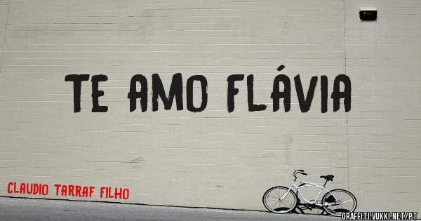 Te amo Flávia 