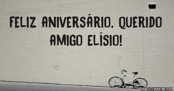 Feliz aniversário, querido amigo Elísio!