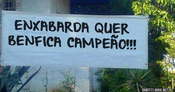ENXABARDA QUER BENFICA CAMPEÃO!!!