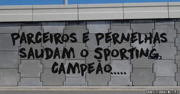 Parceiros e Pernelhas saudam o Sporting Campeão.....