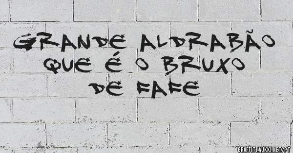 Grande aldrabão que é o Bruxo de Fafe