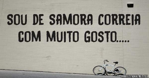 Sou de Samora Correia com muito Gosto.....