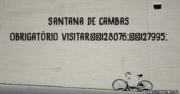 Santana de Cambas

Obrigatório visitar👌🏻